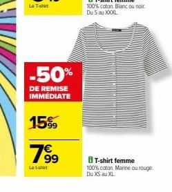 -50%  DE REMISE IMMEDIATE  15%  199  Le t-shirt  8 T-shirt femme  100% coton. Marine ou rouge. Du XS au XL 