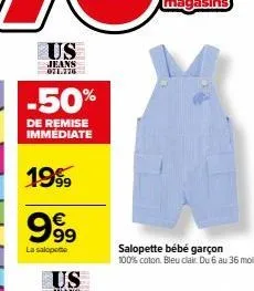 us  jeans 021.276  -50%  de remise immédiate  1999  999  la salopette  salopette bébé garçon  100% coton. bleu clair. du 6 au 36 mois. 