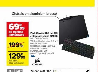 Châssis en aluminium brossé  6999  DE REMISE IMMEDIATE  1999  12999  dont 0.12 € deco-participation  Pack Clavier K60 pro TKL  et tapis de souris MM800 Rét:CH-911DOIA-FR  100% antifantôme avec Rollove