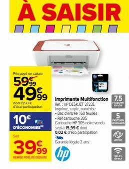 А À  Prix payé an caisse  5999 4999 999 Imprimante Multifonction 7.5  PAGESPAN  SAISIR  7777  dont 0,50 € d'éco-participation  10€  D'ÉCONOMIES  Soit  Ret: HP DESKJET 2723E Imprime, copie, numérise Ba