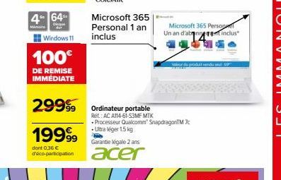 4-64- Cirque  Windows 11  Minare  100€  DE REMISE IMMÉDIATE  19999  dont 0,36 € d'éco-participation  Microsoft 365  Personal 1 an inclus  29999 Ordinateur portable  Ret: AC A114-61-53MF MTK  Processeu