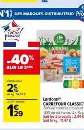 LE PORC FRANCAIS  Venduse  2  Lokg: 14,33 € L2produt  -40%  SUR LE 2 ME  KB Basse  LARDONS FUMES  MUTRI-SCORE  Lardons CARREFOUR CLASSIC 50% de matières grasses et 30% de sel, Fumés, 2x75 g Soit les 2