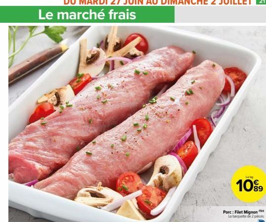Le marché frais  Leg  10%9  89  Porc: Filet Mignon La barquette de 2 pieces. 