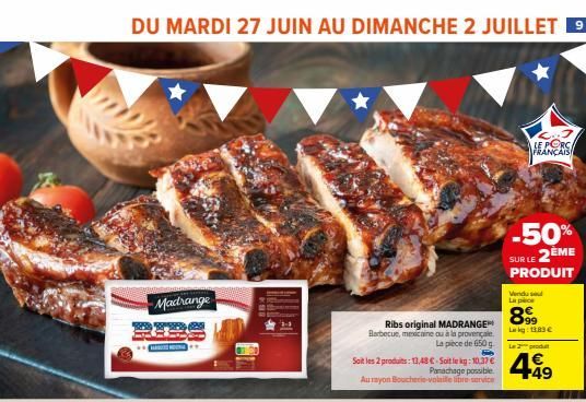 DU MARDI 27 JUIN AU DIMANCHE 2 JUILLET 19  Madrange  Soit les 2 produits: 13,48 € - Soitle kg:10.37 € Panachage possible. Aurayon Boucherie-volaile libre service  Ribs original MADRANGE Barbecue, mexi