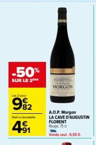 -50%  SUR LE 2 HE  Li 2 pour  82  Soit La bouteille  4⁹1  MORGON  A.O.P. Morgon LA CAVE D'AUGUSTIN FLORENT Rouge, 75 d  Vendu seul: 6,55 €.  