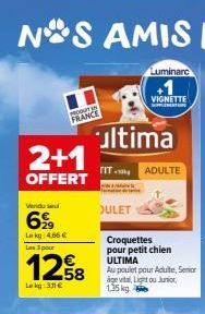 2+1  OFFERT  FRANCE  Vendused  699  Lkg 4.66 €  Les pour  1258  Lekg:31€  ultima  TIT. ADULTE  JULET  VIGNETTE  Croquettes pour petit chien ULTIMA Au poulet pour Adulte, Ser age vital, Light ou Junior