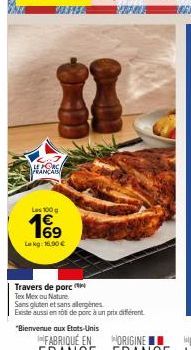 CAFES  LE PORCA FRANÇA  Les 100g  169  Lekg: 16.90 €  Travers de porc  Tex Mex ou Nature Sans gluten et sans allergènes Existe aussi en roti de porc à un prix différent 