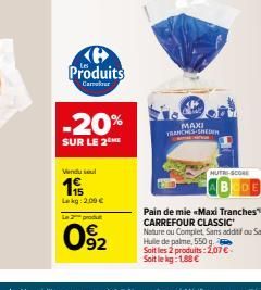 Produits  Camour  -20%  SUR LE 2  Vendu sel  1  Lekg: 2,00 €  Le 2 produt  092  MAXI TRANCHES-SHEN  MUTRI-SCORE  Pain de mie «Maxi Tranches™ CARREFOUR CLASSIC  Nature ou Complet Sans additif ou Sans  