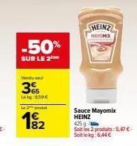 -50%  sur le 2  vendu soul  365  lokg:8,50€  le produt  1⁹₂2  82  heinz  mayomix  sauce mayomix heinz  425 g soit les 2 produits:5,47 € soit le kg: 6,44 € 