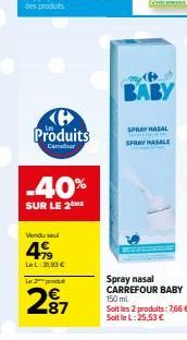 Produits  Cam  -40%  SUR LE 2 ME  Vendu se  499  La L: 31,93 €  L2prod  287  BABY  SPRAY NASAL MASALE  Spray nasal CARREFOUR BABY  150 ml Soit les 2 produits: 7,66 € Soit le L: 25,53 € 