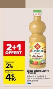 2+1  OFFERT  Vendu se  08  Les 3 pour  +16  B  Lesieur  WILAY  Nature  LEGERE  Sauce salade Légère LESIEUR  Nature, à la moutarde à fancienne ou hale d'olive et citron, 500 ml 