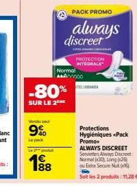 Vendu se  990  Le pack  -80%  SUR LE 2 ME  Le 2  € 188  discreet  காயம்  PACK PROMO  always  Normal mo  PROTECTION INTEGRALE  N  Protections Hygiéniques Pack  Promo ALWAYS DISCREET Serviettes Always D