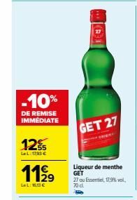 -10%  DE REMISE IMMÉDIATE  1255  LeL: 17,99 €  112⁹  1€  LeL: 16,13 €  GET 27  Liqueur de menthe GET 27 ou Essentiel, 17.9% vol. 70 d. 