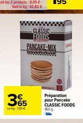 365  Lekg: 299 €  CLASSIC FOODS PANCAKE-MIX  Préparation  pour Pancake CLASSIC FOODS 460 g 