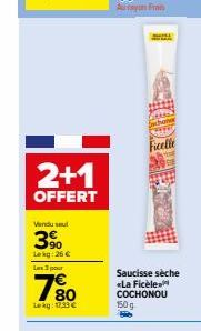 2+1  OFFERT  Vendu sel  39⁰  Lokg:26 €  La 3 pour  80  Lekg: 11€  Saucisse séche «La Ficèle COCHONOU 150g 