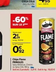 coca cola zep, 4x175l  -60%  sur le 2  vinduse  299  le kg 14,31 € l2produ  092  chips flame  pringles  spicy barbecue, chorizo  ou spicy chili, 160 g soit les 2 produits: 3,21 €-soit le kg: 10,03 €  