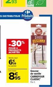 -30%  POUR 2 PRODUITS ACHETÉS  Vendu seul  6,99  Le sachet  La 2 pour  895  (P Classic  SES  2 VANILLE  Gousse de vanille CARREFOUR CLASSIC Par 2. 