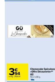 GÜ La Chengrenke  3  €  Lekg: 24,63 €  x2  Cheesecake Spéculoos *Offre Découverte GÜ Par 2 x80 g. 