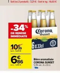 -34%  de remise immédiate  10%  lel: 5,25 €  6%  ll:3.46€  awa  corona sunset  6x33cl  bière aromatisée corona sunset 5,9% val, 6 x 33 cl 