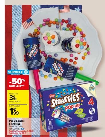 SURGELÉ  -50%  SUR LE 2 ME  Vendusel  399  Lokg: 118€  L2produt  199  Pop Up glacés SMARTIES Viale ou Fraise,  Par 4, 208 g  Soit les 2 produits: 5,98 € Soit le kg: 14,38 € TERMEN  SMARTIES  dndod  A.