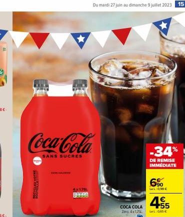 Coca-Cola  SANS SUCRES  ROUTERTE VOTRE  SOME CALTREY  4x1750 BETRA  Du mardi 27 juin au dimanche 9 juillet 2023 15  COCA COLA Zep, 4x175L  ★  -34%  DE REMISE IMMEDIATE  6.⁹⁰  LeL:0,99 €  €  455  LeL: 