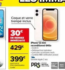 coque et verre trempé inclus  30€  de remise immédiate  429€  399€  dont 0,01 € d'éco-participation  l'unit  iphone 12 mini  reconditionné 64go  - grade a  • débloqué tout opérateur  - livré avec acce