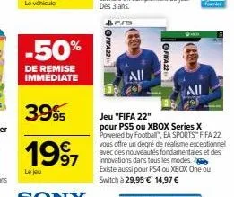 -50%  de remise immediate  3995  1997  le jou  fifa 22  all  ofifa 22  jeu "fifa 22"  pour ps5 ou xbox series x powered by football, ea sports" fifa 22 vous offre un degré de réalisme exceptionnel ave