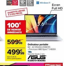 é limitée  l  quantité a 2000 pieces  16 512  plugus messi dar  100€  de remise immédiate  59999  49999  dont 0,50 € déco-participation  windows 11  5.6s vive  ordinateur portable  ret as $15021a-e136