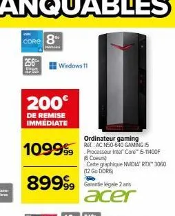 windows 11  200€  de remise immédiate  ordinateur gaming rét: ac n50-640 gaming 15  109999 processeur inter" core " 15-1m400of  89999 garante légale 2 ans acer  (6  carte graphique nvidia rtx" 3060 (1