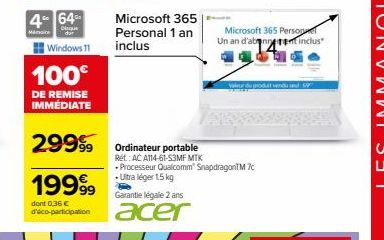 4-64- Cirque  Windows 11  Minare  100€  DE REMISE IMMÉDIATE  19999  dont 0,36 € d'éco-participation  29999 Ordinateur portable  Microsoft 365  Personal 1 an inclus  Garantie légale 2 ans  acer  Micros