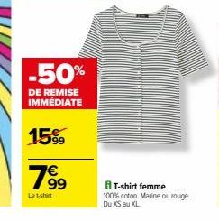 -50%  DE REMISE IMMÉDIATE  15%  199  Le t-shirt  8 T-shirt femme  100% coton. Marine ou rouge. Du XS au XL 