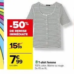 -50%  de remise immédiate  15%  199  le t-shirt  8 t-shirt femme  100% coton. marine ou rouge. du xs au xl 