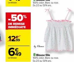 La blouse  -50%  DE REMISE IMMÉDIATE  1299  49  La blouse  Blouse fille  100% coton. Blanc ou rose. Du 2/3 au 13/14 ans. 