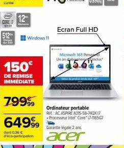 L'unit  CORE 17  512  Disque  12⁰  Mick  Windows 11  150€  DE REMISE IMMÉDIATE  79999  64999  dont 0,36 € d'éco-participation  Ecran Full HD  Microsoft 365 Persqu Un an dbanenyinclus  15.6%  Ordinateu