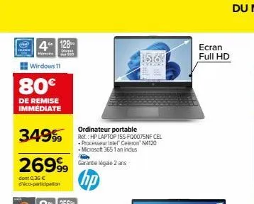 windows 11  4 128  ph der fon  80€  de remise immediate  ordinateur portable  34999 re: hp laptop 15s f20075nf cel  • processeur intel® celeron n4120  • microsoft 3651 an indlus  26999 garantie légale