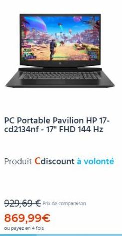 PC Portable Pavilion HP 17-cd2134nf - 17" FHD 144 Hz  Produit Cdiscount à volonté  929,69 € Prix de comparaison  869,99€  ou payez en 4 fois 