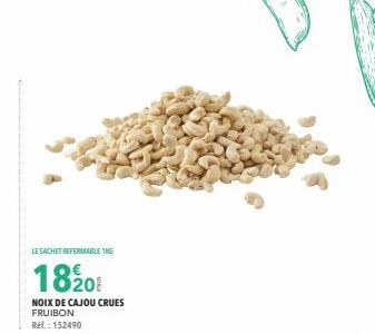 LE SACHET REFERMABLE 1KG  1820  NOIX DE CAJOU CRUES FRUIBON Ref.: 152490 