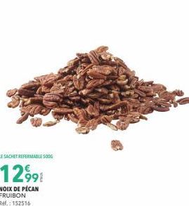 LE SACHET REFERMABLE SOOG  1299€  NOIX DE PECAN FRUIBON Ref.: 152516 