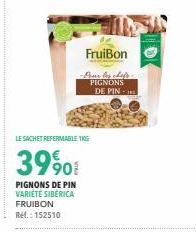 LE SACHET REFERMABLE 1KG  39,90€  PIGNONS DE PIN VARIÉTÉ SIBÉRICA  FRUIBON Ref.: 152510  FruiBon  -Pour les chefs PIGNONS DE PIN 