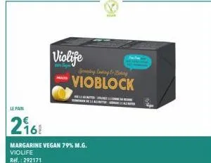 le pain  216  violife  margarine vegan 79% m.g. violife ref.: 292171  greeting conting & boking  vioblock 