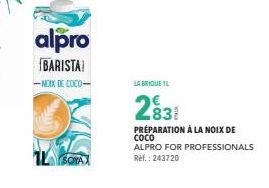 alpro  BARISTA!  -NOIX DE COCO- ILSOAT  LA BRIQUE 1L  PREPARATION À LA NOIX DE СОСО  ALPRO FOR PROFESSIONALS Ref.: 243720 