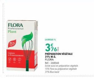 FLORA Professional Plant  31%  Liaison  et Foisonnement  LA BRIQUE L  3761  PRÉPARATION VÉGÉTALE 31% M.G. FLORA Ref.: 268560  Existe aussi en préparation végétale 15% Flora ou préparation végétale 31%