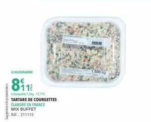 suggestionsdepretation  le kilogramme  811  la banquette 1,5kg: 12.17€  tartare de courgettes  élaboré en france  mix buffet ref.: 211115  1,500 kg  