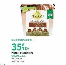 fruibon  -pour les chefs-pistaches hacheea-1  le sachet refermable 1kg  3510  pistaches hachées origine u.s.a. fruibon ref.: 152505 