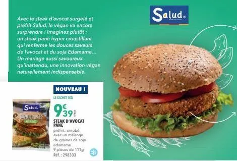 avec le steak d'avocat surgelé et préfrit salud, le végan va encore surprendre ! imaginez plutôt: un steak pané hyper croustillant qui renferme les douces saveurs de l'avocat et du soja edamame... un 