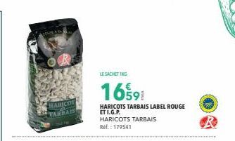 HABICOT  TARBAIS  LE SACHET IKG  16591  HARICOTS TARBAIS LABEL ROUGE ET I.G.P.  HARICOTS TARBAIS Ref.: 179541  R 