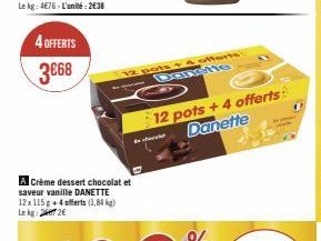 4 OFFERTS 3€68  A Crème dessert chocolat et saveur vanille DANETTE 12x 115 g + 4 offerts (1,84 kg) Lekg: 242€  Danette  12 pots +4 offerts Danette 