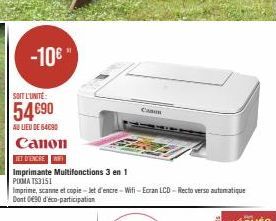 -10€ "  SOIT L'UNITÉ:  54€90  AU LIEU DE 64090  Canon  ET D'ENCRE WIFI  Imprimante Multifonctions 3 en 1 PIXMA TS3151  Imprime, scanne et copie-Jet d'encre-Wifi-Ecran LCD-Recto vers automatique Dont 9