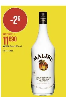 -2€  soit l'unité:  11€90  malibu coco 18% vol. il l'unité : 13690  caribbean rum with coconut flavour  - 
