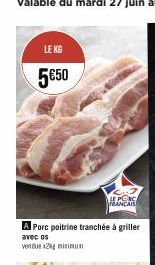 LE KG  5€50  A Porc poitrine tranchée à griller  avec os  vendua x2kg mitimun  FRANCAIS 